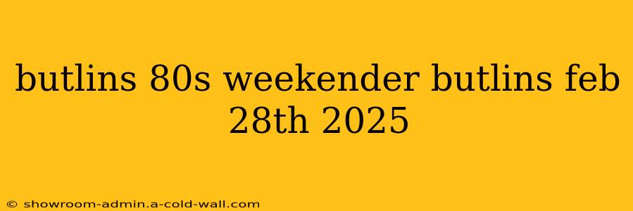 butlins 80s weekender butlins feb 28th 2025