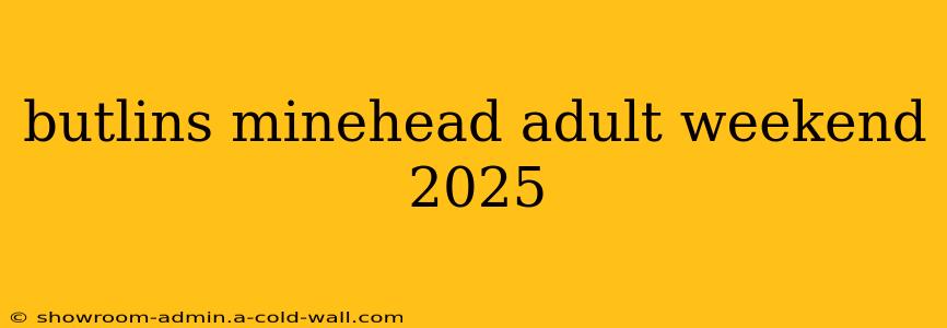 butlins minehead adult weekend 2025