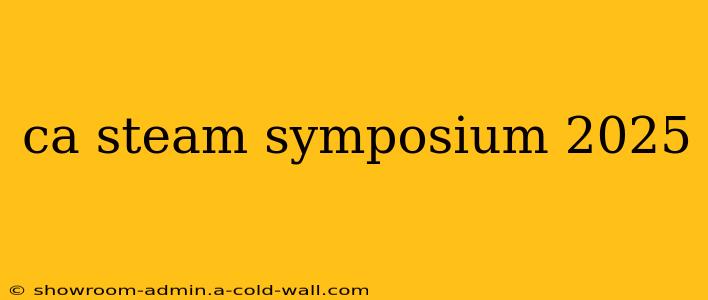 ca steam symposium 2025