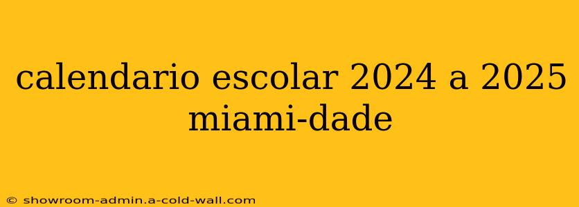 calendario escolar 2024 a 2025 miami-dade