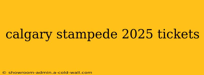 calgary stampede 2025 tickets