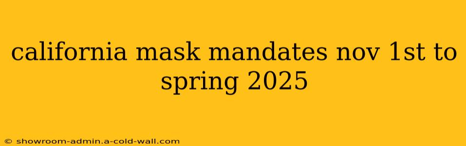 california mask mandates nov 1st to spring 2025