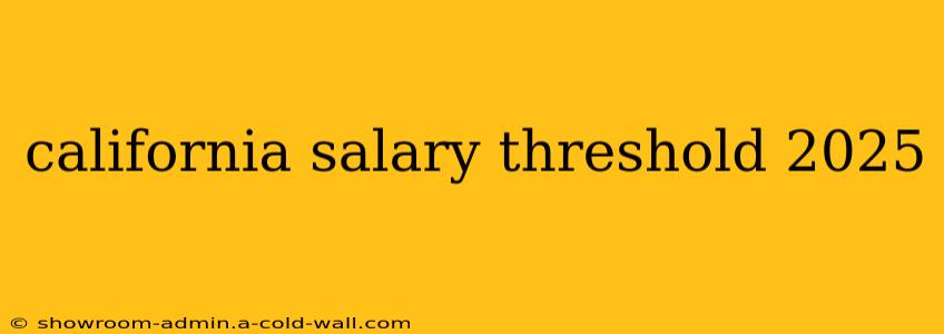 california salary threshold 2025