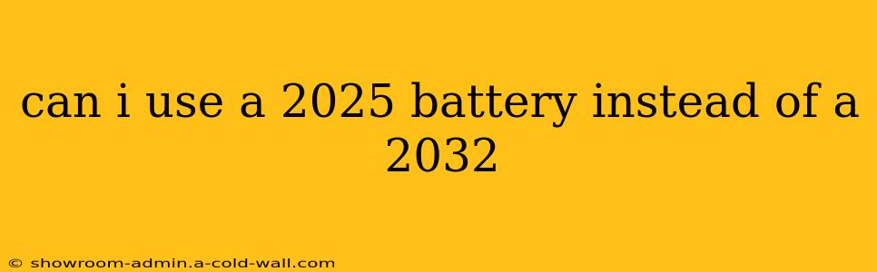 can i use a 2025 battery instead of a 2032