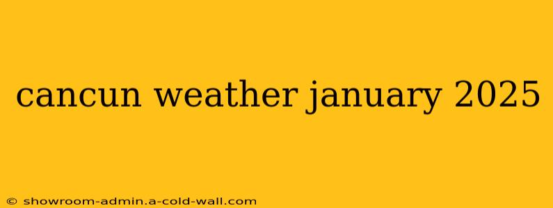 cancun weather january 2025