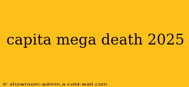 capita mega death 2025