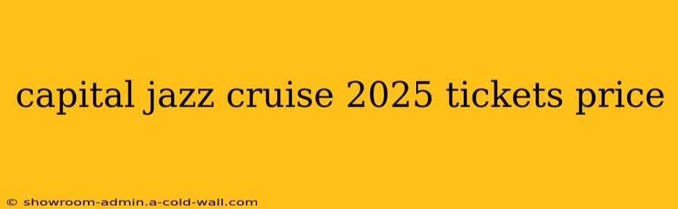 capital jazz cruise 2025 tickets price