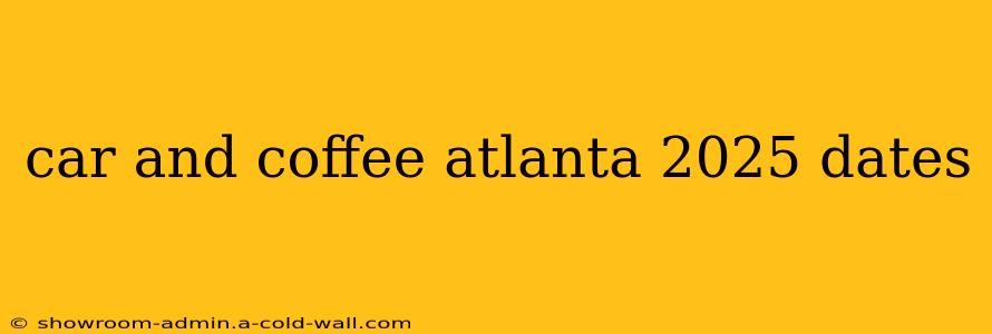 car and coffee atlanta 2025 dates