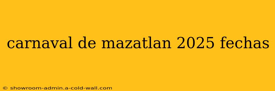 carnaval de mazatlan 2025 fechas