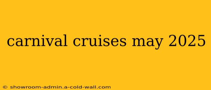 carnival cruises may 2025