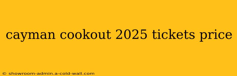 cayman cookout 2025 tickets price