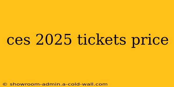 ces 2025 tickets price