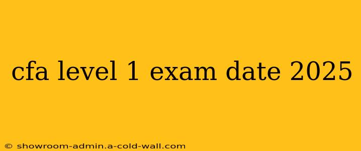 cfa level 1 exam date 2025