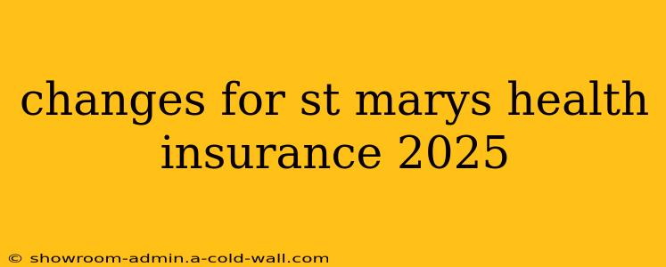 changes for st marys health insurance 2025