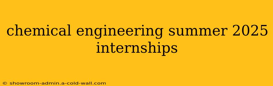 chemical engineering summer 2025 internships