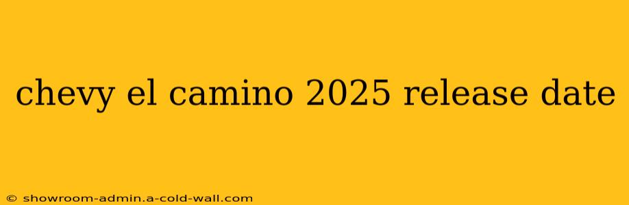 chevy el camino 2025 release date