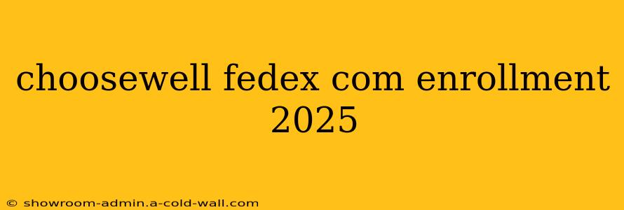 choosewell fedex com enrollment 2025