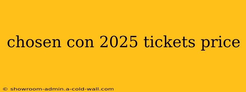 chosen con 2025 tickets price