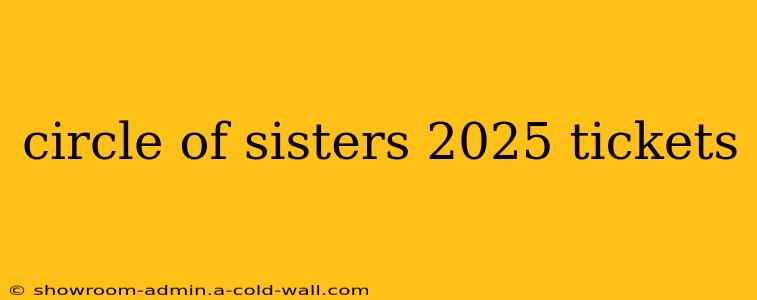 circle of sisters 2025 tickets