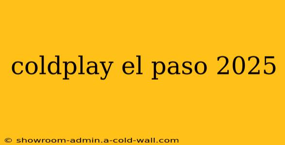 coldplay el paso 2025