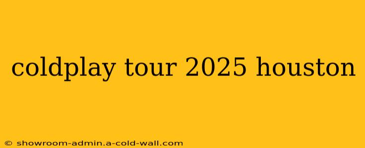 coldplay tour 2025 houston