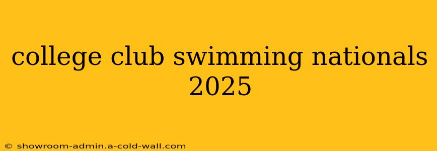 college club swimming nationals 2025