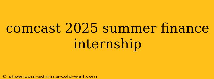 comcast 2025 summer finance internship