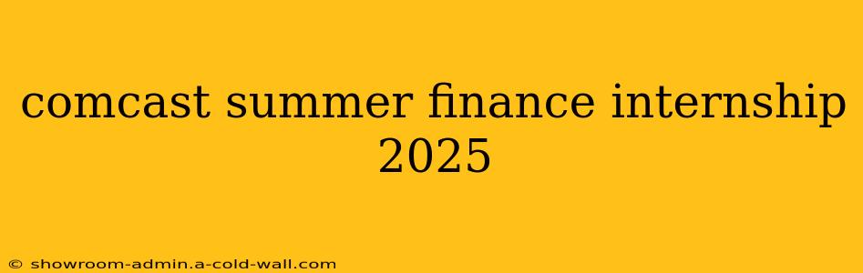 comcast summer finance internship 2025