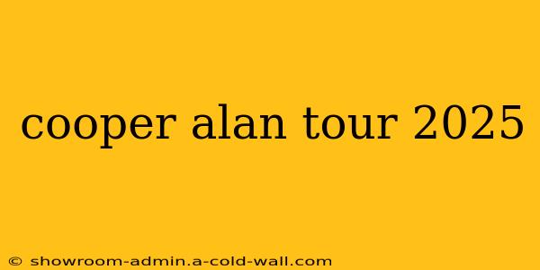 cooper alan tour 2025