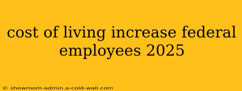 cost of living increase federal employees 2025