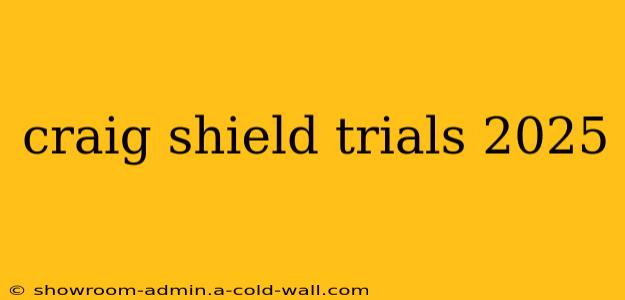 craig shield trials 2025