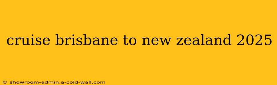 cruise brisbane to new zealand 2025