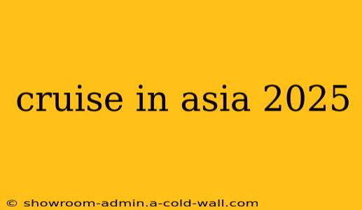 cruise in asia 2025