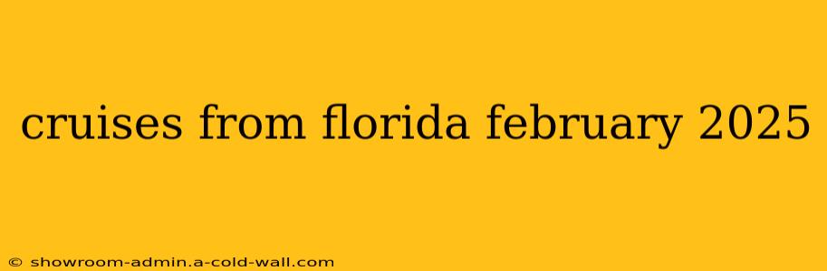 cruises from florida february 2025