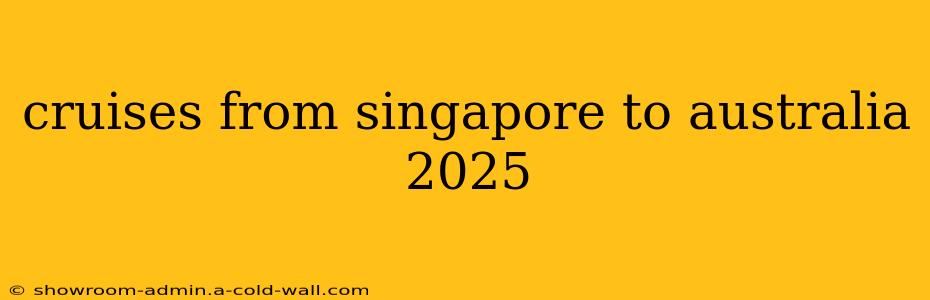 cruises from singapore to australia 2025