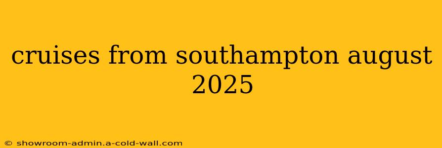 cruises from southampton august 2025