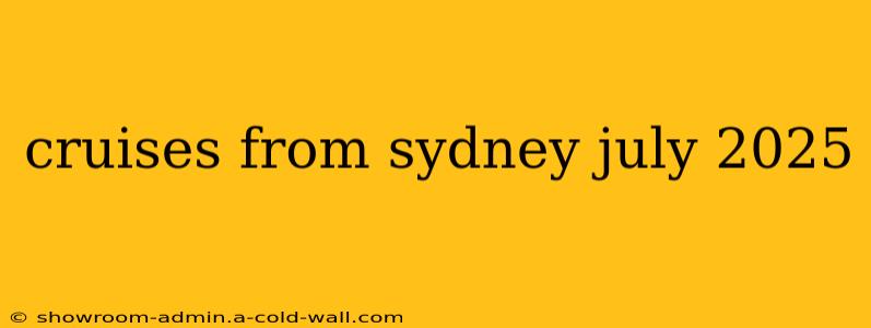 cruises from sydney july 2025