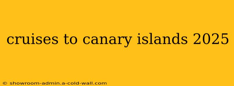 cruises to canary islands 2025