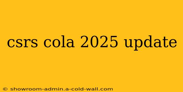 csrs cola 2025 update