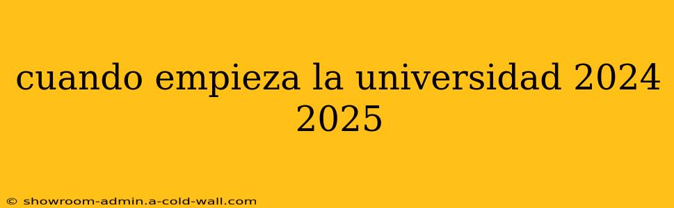 cuando empieza la universidad 2024 2025