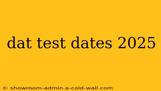 dat test dates 2025