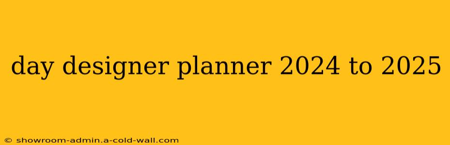 day designer planner 2024 to 2025