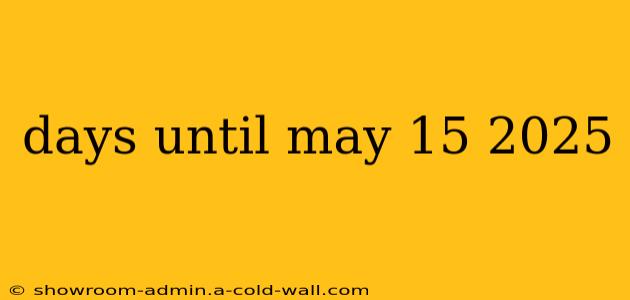 days until may 15 2025