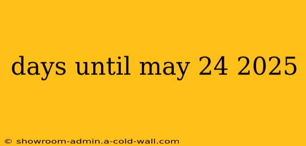 days until may 24 2025