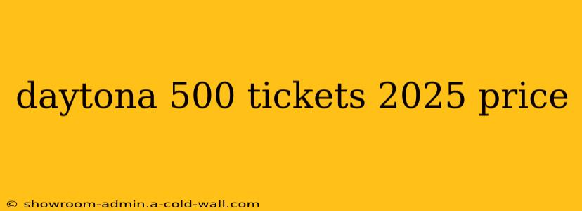 daytona 500 tickets 2025 price