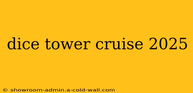 dice tower cruise 2025