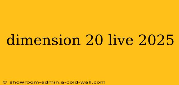 dimension 20 live 2025