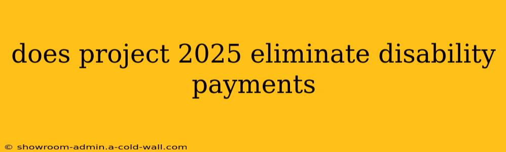 does project 2025 eliminate disability payments