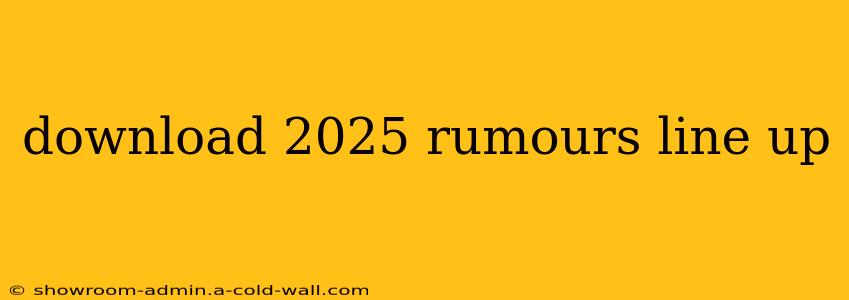 download 2025 rumours line up