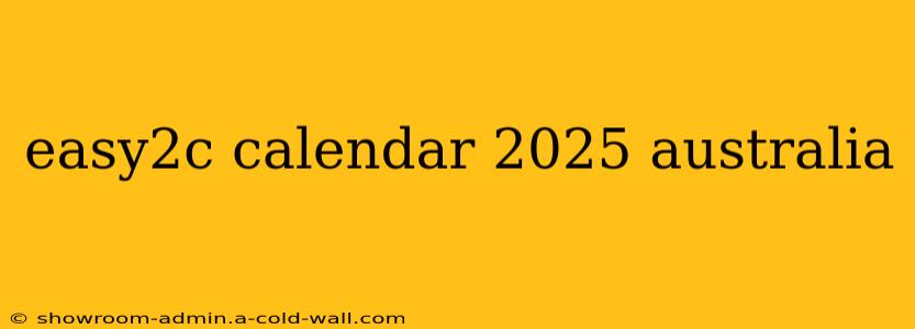 easy2c calendar 2025 australia